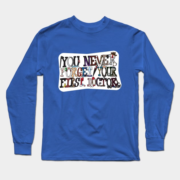 You Never Forget Your First Doctor Long Sleeve T-Shirt by MrPandaDesigns